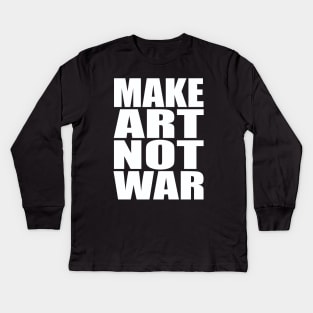 Make art not war Kids Long Sleeve T-Shirt